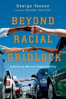 Beyond Racial Gridlock - Embracing Mutual Responsibility(English, Paperback, Yancey George)