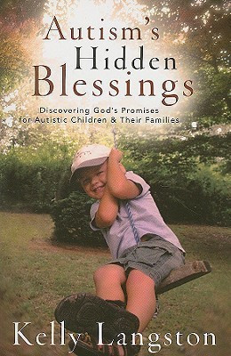 Autism`s Hidden Blessings - Discovering God`s Promises for Autistic Children & Their Families(English, Paperback, Langston Kelly)