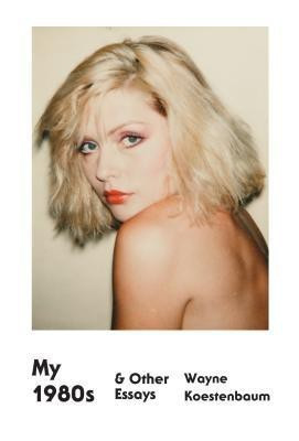My 1980s & Other Essays(English, Paperback, Koestenbaum Wayne)