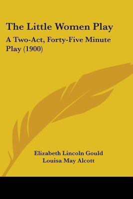 The Little Women Play(English, Paperback, Gould Elizabeth Lincoln)