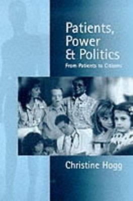 Patients, Power and Politics(English, Paperback, Hogg Christine)