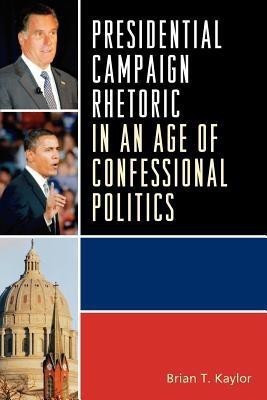 Presidential Campaign Rhetoric in an Age of Confessional Politics(English, Paperback, Kaylor Brian T.)