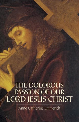 The Dolorous Passion of Our Lord Jesus Christ(English, Paperback, Emmerich Anne)