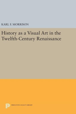 History as a Visual Art in the Twelfth-Century Renaissance(English, Hardcover, Morrison Karl F.)