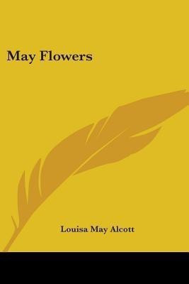 May Flowers(English, Paperback, Alcott Louisa May)