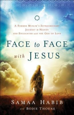 Face to Face with Jesus - A Former Muslim`s Extraordinary Journey to Heaven and Encounter with the God of Love(English, Paperback, Thoene Bodie)