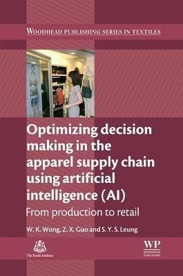 Optimizing Decision Making in the Apparel Supply Chain Using Artificial Intelligence (AI)(English, Hardcover, Wong Calvin)