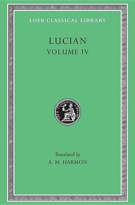 Anacharsis or Athletics. Menippus or The Descent into Hades. On Funerals. A Professor of Public Speaking. Alexander the False Prophet. Essays in Portraiture. Essays in Portraiture Defended. The Goddesse of Surrye(English, Hardcover, Lucian)