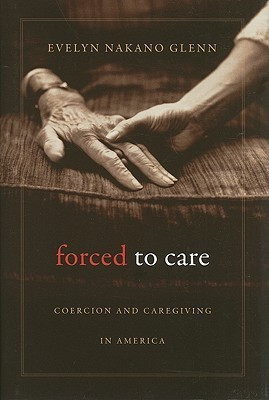Forced to Care(English, Hardcover, Glenn Evelyn Nakano)