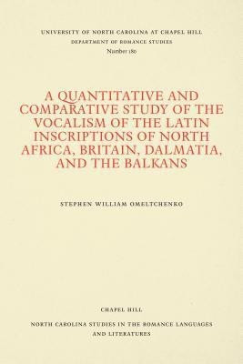 A Quantitative and Comparative Study of the Vocalism of the Latin Inscriptions of North Africa, Britain, Dalmatia, and the Balkans(English, Paperback, Omeltchenko Stephen William)