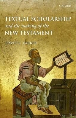 Textual Scholarship and the Making of the New Testament(English, Hardcover, Parker David C.)