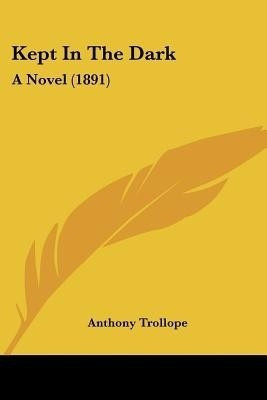 Kept In The Dark(English, Paperback, Trollope Anthony)