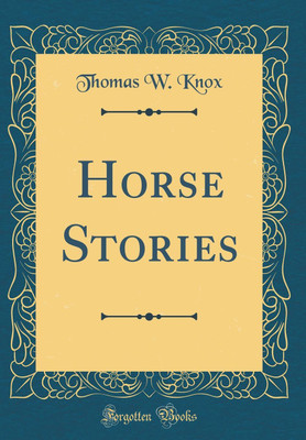 Horse Stories (Classic Reprint)(English, Hardcover, Knox Thomas W.)