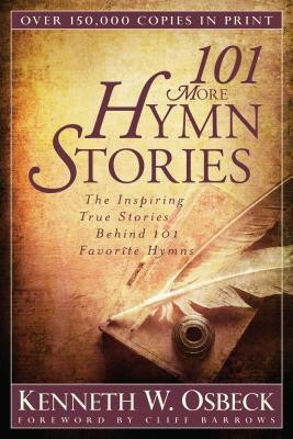 101 More Hymn Stories - The Inspiring True Stories Behind 101 Favorite Hymns(English, Paperback, Osbeck Kenneth W.)
