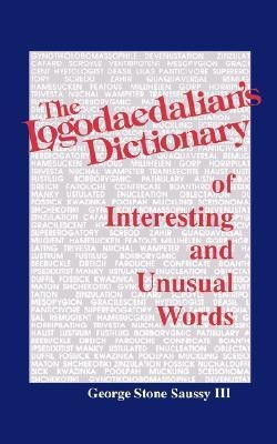 The Logodaedalian's Dictionary of Interesting and Unusual Words(English, Paperback, III George Stone Saussy)