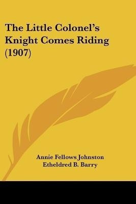 The Little Colonel's Knight Comes Riding (1907)(English, Paperback, Johnston Annie Fellows)