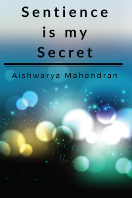 Sentience is my Secret(English, Paperback, Aishwarya Mahendran)