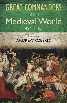 The Great Commanders of the Medieval World 454-1582AD(English, Paperback, Roberts Andrew)