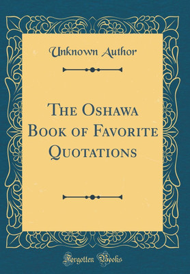 The Oshawa Book of Favorite Quotations (Classic Reprint)(English, Hardcover, Author Unknown)