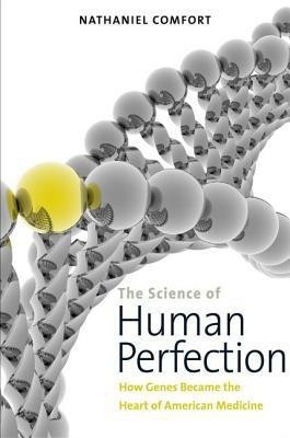 The Science of Human Perfection(English, Hardcover, Comfort Nathaniel C.)