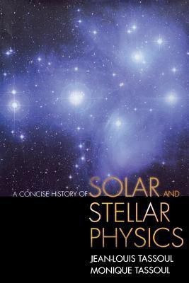 A Concise History of Solar and Stellar Physics(English, Paperback, Tassoul Jean-Louis)