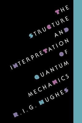 The Structure and Interpretation of Quantum Mechanics(English, Paperback, Hughes R. I. G.)