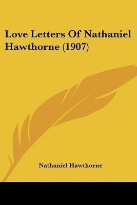 Love Letters Of Nathaniel Hawthorne (1907)(English, Paperback, Hawthorne Nathaniel)