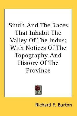Sindh And The Races That Inhabit The Valley Of The Indus; With Notices Of The Topography And History Of The Province(English, Paperback, Burton Richard F)