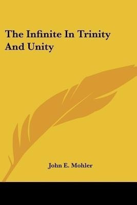 The Infinite In Trinity And Unity(English, Paperback, Mohler John E)
