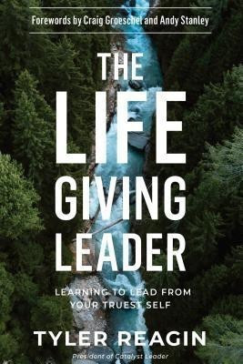 The Life-Giving Leader: Learning to Lead from your Truest Self(English, Hardcover, Reagin Tyler)