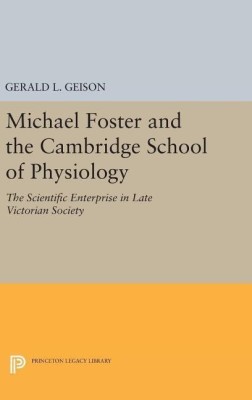 Michael Foster and the Cambridge School of Physiology(English, Hardcover, Geison Gerald L.)