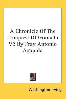 A Chronicle Of The Conquest Of Granada V2 By Fray Antonio Agapida(English, Paperback, Irving Washington)