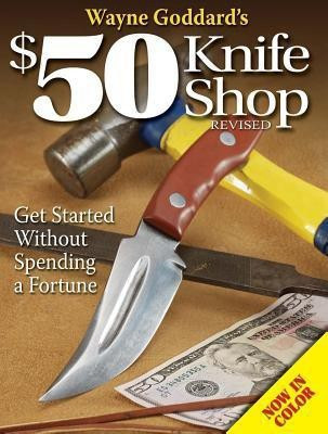Wayne Goddard's $50 Knife Shop, Revised(English, Paperback, Goddard Wayne)