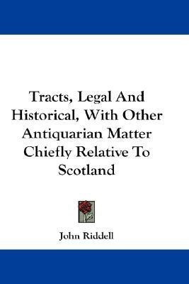 Tracts, Legal And Historical, With Other Antiquarian Matter Chiefly Relative To Scotland(English, Paperback, Riddell John)