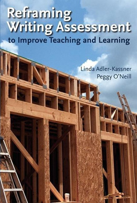 Reframing Writing Assessment to Improve Teaching and Learning(English, Paperback, Adler-Kassner Linda)