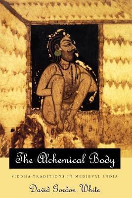 The Alchemical Body - Siddha Traditions in Medieval India(English, Paperback, White David Gordon)