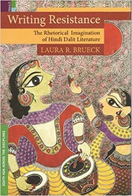 Writing Resistance - The Rhetorical Imagination of Hindi Dalit Literature(English, Hardcover, Laura R.Bruek)