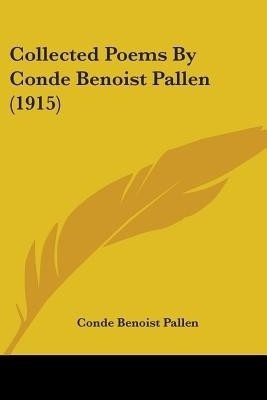 Collected Poems By Conde Benoist Pallen (1915)(English, Paperback, Pallen Conde Benoist)
