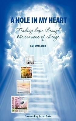 A Hole in My Heart - Finding Hope Through the Seasons of Change(English, Paperback, Ater Autumn)