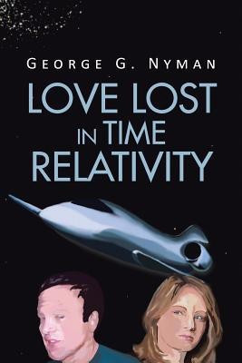 Love Lost in Time Relativity(English, Paperback, Nyman George G)