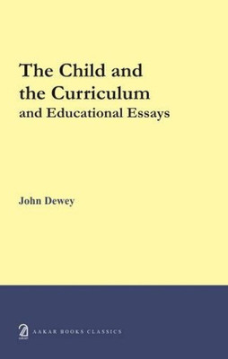The Child and the Curriculum and Other Educational Essays(English, Paperback, Dewey John)