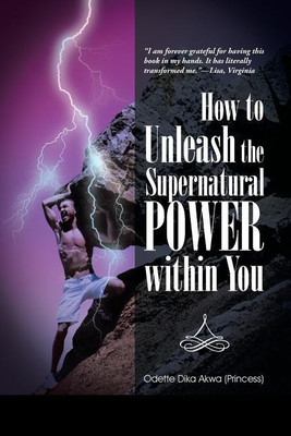 How to Unleash the Supernatural Power within You(English, Paperback, Odette Dika Akwa (Princess))