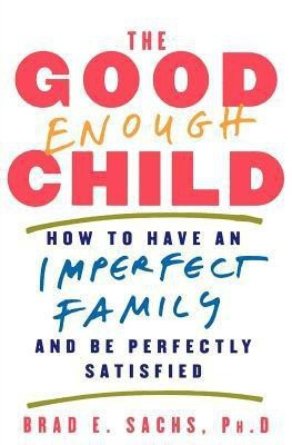 The Good Enough Child(English, Paperback, Sachs Brad E PhD)