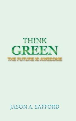 Think Green(English, Hardcover, Safford Jason A)