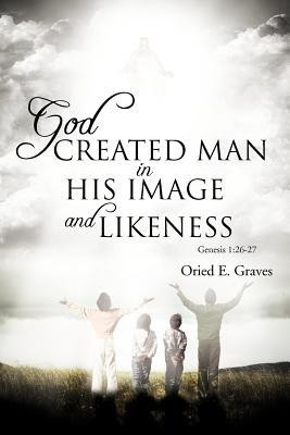 God Created Man in His Image and Likeness(English, Paperback, Graves Oried E)