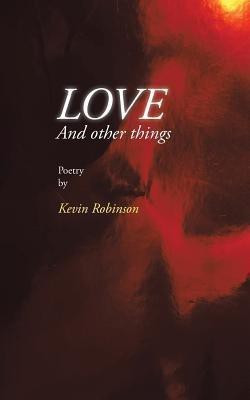Love and Other Things(English, Paperback, Robinson Kevin)