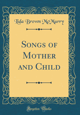 Songs of Mother and Child (Classic Reprint)(English, Hardcover, McMurry Lida Brown)