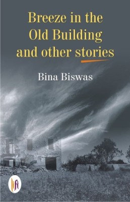 Breeze in the Old Building and Other Stories(English, Paperback, Biswas Bina)