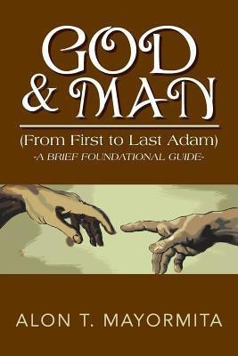 GOD & MAN (From First to Last Adam)(English, Paperback, Mayormita Alon T)