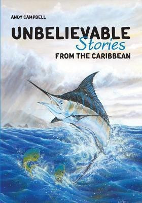 Unbelievable Stories from the Caribbean(English, Paperback, Campbell Andy)